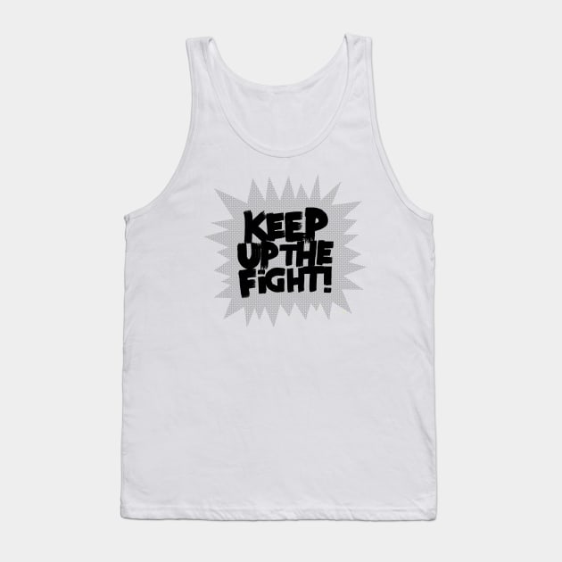 KEEP UP THE FIGHT! Tank Top by MatthewTaylorWilson